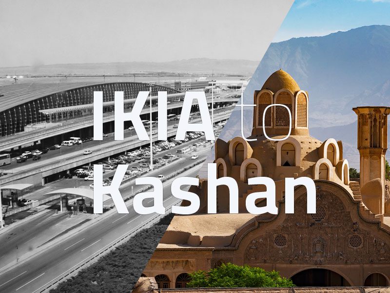 IKIA to Kashan Pick up Tour